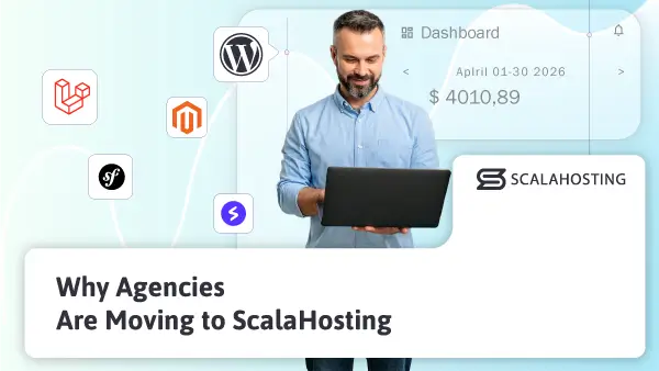 Pour quelle raison les agences choisissent-elles d’héberger leurs sites chez ScalaHosting ?